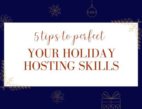 5 Tips to Perfect Your Holiday Hosting Skills